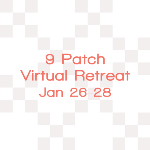 9-Patch Virtual Retreat, January 2024