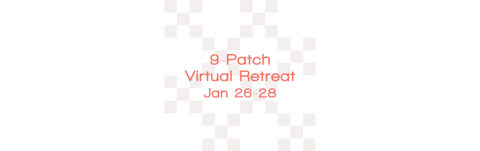 9-Patch Virtual Retreat, January 2024