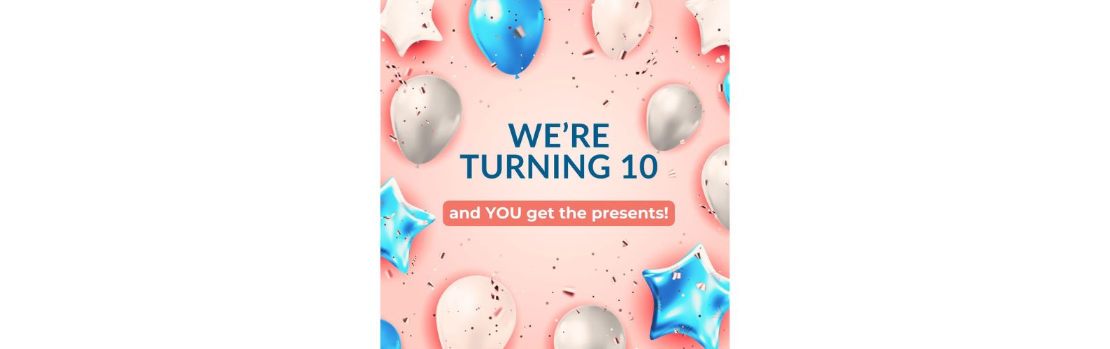 We're turning 10 years old!