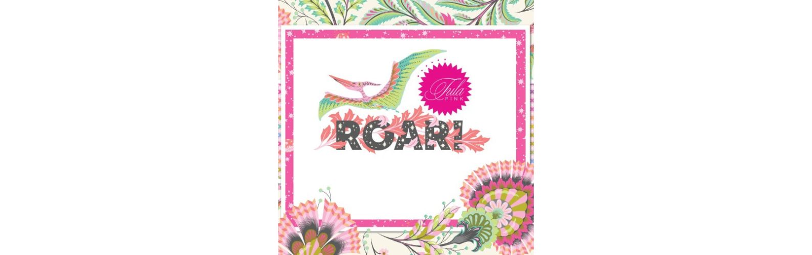 Tula Pink Roar! is about to arrive