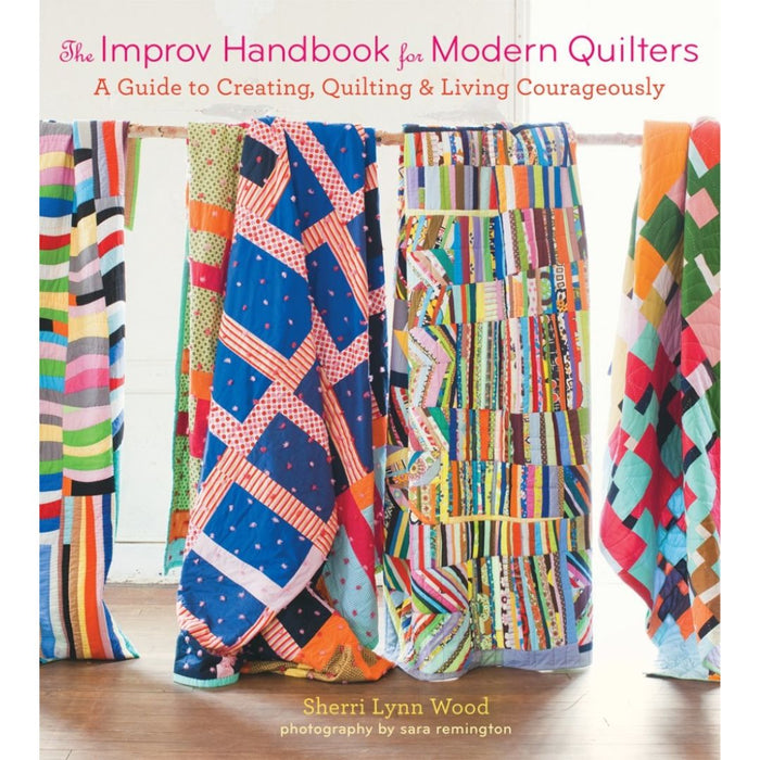 Improv Handbook for Modern Quilters Book by Sherri Lynn Wood