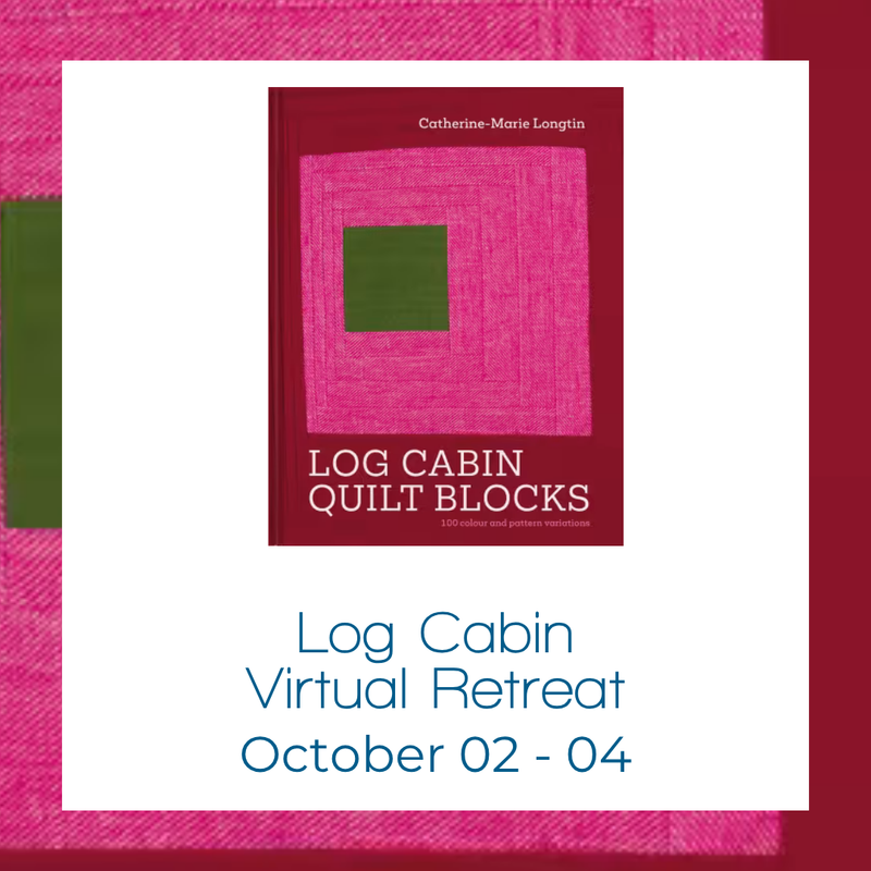 10/02 - 10/04 - Log Cabin Quilting Virtual Retreat
