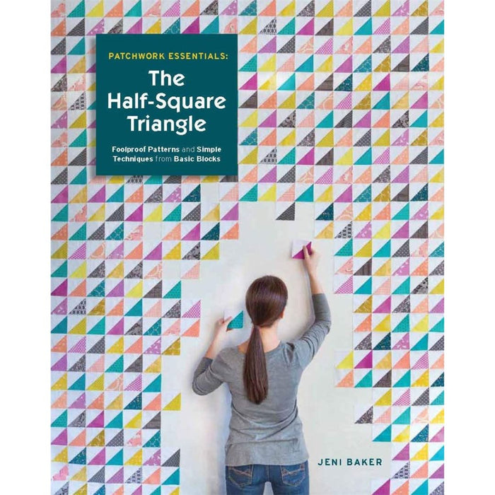 JULY PREORDER -- Patchwork Essentials: The Half-Square Triangle by Jeni Baker